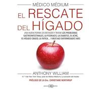 Médico Médium. El rescate del hígado: Una nueva forma de entender y tratar los problemas gastrointestinales, la psoriasis, la diabetes, el acné, el hígado graso, la fatiga... y muchas enfermedades más