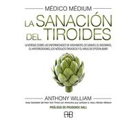 Médico Médium. La sanación del tiroides: La verdad sobre las enfermedades de Hashimoto, de Graves, el insomnio, el hipotiroidismo, los nódulos tiroideos y el virus de Epstein-Barr