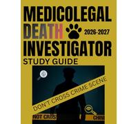 MEDICOLEGAL DEATH INVESTIGATOR STUDY GUID: The Ultimate Prep for ABMDI registry and advanced-level certification with full lengths Practice Questions, ... and Proven strategies for success