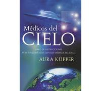 Medicos Del Cielo/ Doctors of Heaven: Libro de Instrucciones Para un Contacto Con los Medicos del Cielo
