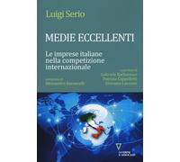 Medie eccellenti. Le imprese italiane nella competizione internazionale - ...