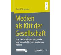 Medien als Kitt der Gesellschaft: Eine theoretische und empirische Analyse der kohäsiven Funktion von Medien
