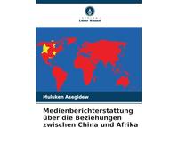 Medienberichterstattung über die Beziehungen zwischen China und Afrika
