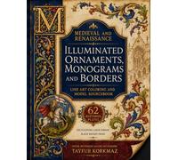 Medieval And Renaissance Illuminated Ornaments, Monograms And Borders: Line Art Coloring And Model Sourcebook- 62 Restored Plates, Encyclopedic Large Format, Black-Backed Pages