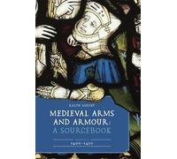Medieval Arms and Armour: A Sourcebook. Volume II: 1400-1450