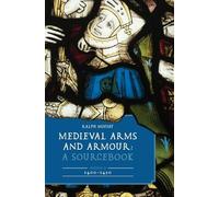 Medieval Arms and Armour: A Sourcebook. Volume II: 1400-1450: A Sourcebook: 1400-1450: 2