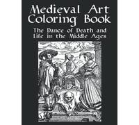 Medieval Art Coloring Book - The Dance of Death and Life in the Middle Ages: Ideal for Advanced Greyscale Colouring with Fine detai Challenging Pictures - 41 Woodcut Drawings. Large Size (8.5"x11")