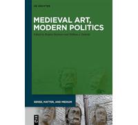 Medieval Art, Modern Politics