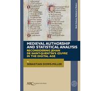 Medieval Authorship and Statistical Analysis: Reconsidering Jehan de Saint-Quentin’s "œuvre" in the Digital Age