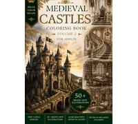 Medieval Castles Coloring Book Volume 2: Relaxing Journey Through Majestic Castles, Royal Halls, Timeless Arhitecture: A Stress Relief Coloring Book ... Towers, Gardens, and Medieval Interiors