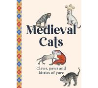 Medieval Cats: Claws, Paws and Kitties of Yore