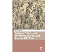 Medieval Chivalry and the Making of Anabaptist Identity, 1525-1560