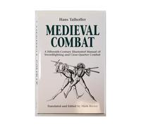 Medieval Combat: A Fifteenth-Century Illustrated Manual of Swordfighting and Close-Quarter Combat: A Fifteenth-century Manual of Swordfighting and Close-quarter Combat