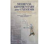 Medieval Commentary and Exegesis: Interdisciplinary Perspectives