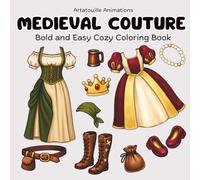 Medieval Couture Coloring Book: Bold and Easy Cozy Designs for Relaxation and Stress Relief Featuring Medieval Fashion, Accessories and Scenes (for Adults, Teens and Kids)