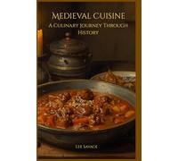 Medieval Cuisine: A Culinary Journey Through History