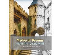 Medieval Dreams Within the Castle Walls: Coloring Book for Adults