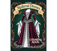 Medieval Dresses Coloring Book: 40 Lovely Designs Celebrating the Elegance and Artistry of Historic Gowns