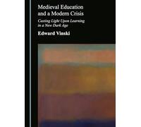 Medieval Education and a Modern Crisis: Casting Light Upon Learning in a New Dark Age