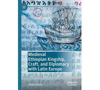 Medieval Ethiopian Kingship, Craft, and Diplomacy with Latin Europe
