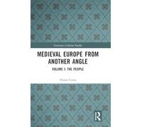 Medieval Europe From Another Angle: Volume I: The People
