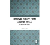 Medieval Europe From Another Angle: Volume I: The People