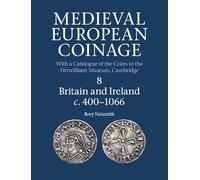 Medieval European Coinage: Volume 8, Britain and Ireland c.400-1066