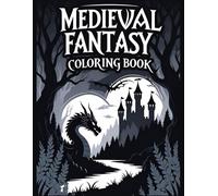 Medieval Fantasy Coloring Book for Adults: 50 UniqueDesigns of Mythical Realms Warriors And Dragons for Hours of Creative Escape