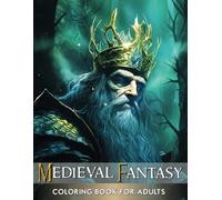 Medieval Fantasy Coloring Book for Adults: Embark on a Magical Medieval Adventure with 50 Captivating Scenes Featuring Majestic Castles, Mythical Dragons, Ancient Wizards, and More