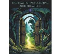 Medieval Fantasy Coloring Book for Adults: Explore Magical Realms of Swords, Sorcery, and Legendary Creatures