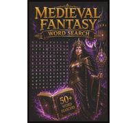 Medieval Fantasy Word Search: 50+ Large Print Word Search Puzzles Featuring Magic, Sorcery, Wizards, Dragons, Alchemy, Arcane Kingdoms & Medieval Fantasy Adventures