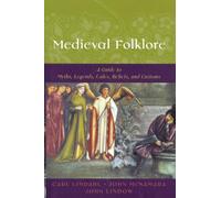 Medieval Folklore: A Guide to Myths, Legends, Tales, Beliefs, and Customs