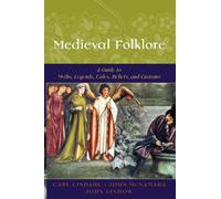 Medieval Folklore: A Guide to Myths, Legends, Tales, Beliefs, and Customs