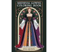 Medieval Gowns Coloring Book: 25 Unique Fashion Designs for Creativity and Relaxation