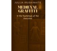 Medieval Graffiti: In the Footsteps of the Executed