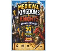 Medieval Kingdoms & Knights Crossword Puzzle Book: 50 Fun and Educational Crossword Puzzles Featuring Castles, Knights, Dragons, Kings, Queens, and Medieval Adventures