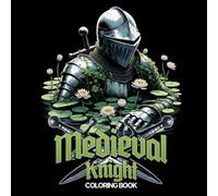 Medieval Knight: Coloring Book: 50 Unique Illustrations of Legendary Knights and Armor Designs