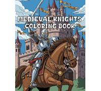 Medieval Knight Coloring Book: Illustrations of Brave Warriors, Armor, and Medieval Adventures