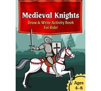 Medieval Knights Draw & Write Activity Book for Kids Ages 4-8: Coloring Pages & Other Fun Activities Included!