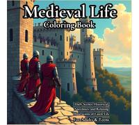 Medieval Life Coloring Book for Adults and Teens - Castles, Knights & Historical Art: A Creative & Relaxing Journey Through Medieval Castles, Knights, and Daily Life