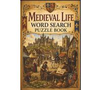 Medieval Life Word Search Puzzle Book: 60 Brain-Teasing Puzzles for History Lovers & Trivia Fans Exploring Knights, Castles, and Feudal Society