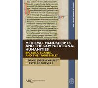 Medieval Manuscripts and the Computational Humanities: Big Data, Scribes, and the “Paris Bible”