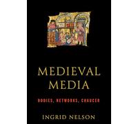 Medieval Media: Bodies, Networks, Chaucer