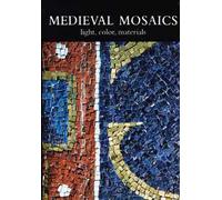 Medieval mosaics. Light, color, materials. Ediz. italiana e inglese