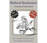 MEDIEVAL RENAISSANCE CROSSWORD PUZZLE BOOK: 50+ Crossword Puzzles about the Medieval Renaissance! Explore the age of knights and scholars, rediscover ... 120 pages | Perfect Timeless Gift for All