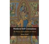 Medieval Self-Coronations: The History and Symbolism of a Ritual