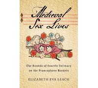 Medieval Sex Lives: The Sounds of Courtly Intimacy on the Francophone Borders