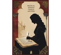 Medieval Spanish Female Writers: English Translation and Original Spanish Text