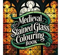 Medieval Stained Glass Colouring Book (UK Version): Gothic Window Designs, Patterns, and Mandalas Inspired by the Middle Ages