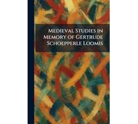 Medieval Studies in Memory of Gertrude Schoepperle Loomis